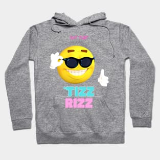 Got That Tizz Rizz Hoodie